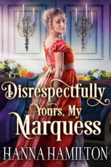 Disrespectfully Yours, My Marquess: A Historical Regency Romance Novel Disrespectfully Yours, My Marquess: A Historical Regency Romance Novel