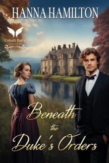 Beneath the Duke's Orders: A Historical Regency Romance Novel