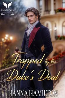 Trapped by the Duke’s Deal: A Historical Regency Romance Novel (Hearts of Whitmores Book 1)
