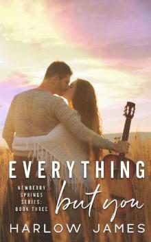 Everything But You: Newberry Springs Book 3 (Newberry Springs Series) Everything But You: Newberry Springs Book 3 (Newberry Springs Series)