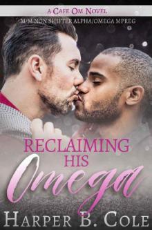 Reclaiming His Omega: M/M Non-Shifter Alpha/Omega MPREG (Cafe Om Book 5)