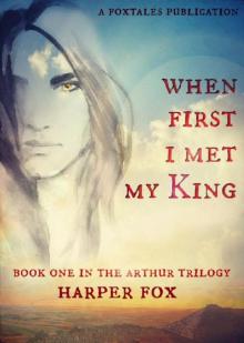 When First I Met My King: Book One in the Arthur Trilogy When First I Met My King: Book One in the Arthur Trilogy