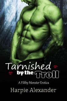 Tarnished by the Troll (Filthy Monster Erotica) Tarnished by the Troll (Filthy Monster Erotica)