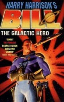 Bill, the Galactic Hero btgh-1 Bill, the Galactic Hero btgh-1