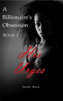 A Billionaire's Obsession 2 (BWWM Interracial Romance): His Urges A Billionaire's Obsession 2 (BWWM Interracial Romance): His Urges