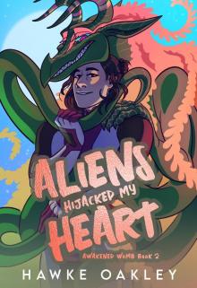 Aliens Hijacked My Heart (Awakened Womb Book 2)