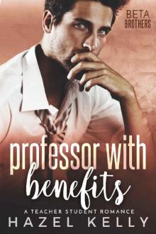 Professor With Benefits: A Teacher Student Romance (Beta Brothers #3) Professor With Benefits: A Teacher Student Romance (Beta Brothers #3)