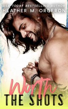 WORTH THE SHOTS WORTH THE SHOTS