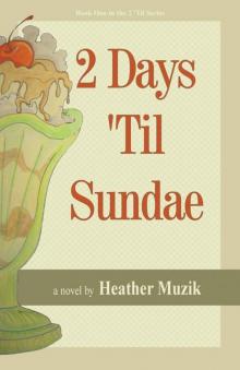 2 Days 'Til Sundae (2 'Til Series Book 1) 2 Days 'Til Sundae (2 'Til Series Book 1)