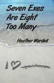 Seven Exes Are Eight Too Many Seven Exes Are Eight Too Many