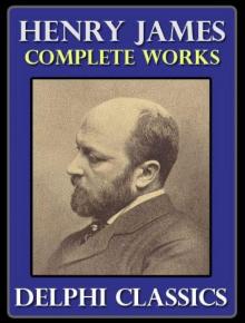 The Complete Works of Henry James The Complete Works of Henry James