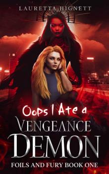 Oops I Ate A Vengeance Demon: Foils and Fury Book One
