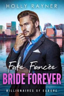 Fake Fiancée, Bride Forever (Billionaires of Europe Book 8) Fake Fiancée, Bride Forever (Billionaires of Europe Book 8)