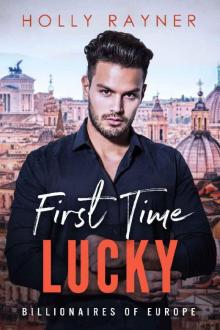 First Time Lucky (Billionaires of Europe Book 5) First Time Lucky (Billionaires of Europe Book 5)