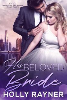 His Beloved Bride (Wedded to the Sheikh Book 3) His Beloved Bride (Wedded to the Sheikh Book 3)
