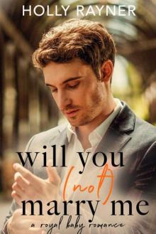 Will You (Not) Marry Me: A Royal Baby Romance (Love & Marriage) Will You (Not) Marry Me: A Royal Baby Romance (Love & Marriage)