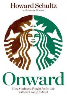Onward: How Starbucks Fought for Its Life Without Losing Its Soul Onward: How Starbucks Fought for Its Life Without Losing Its Soul
