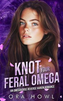 Knot your Feral Omega: An Omegaverse Reverse Harem Romance