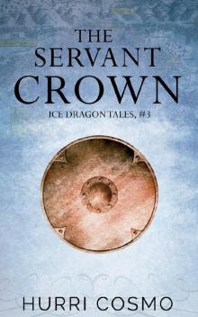 The Servant Crown: Ice Dragon Tales, #3 The Servant Crown: Ice Dragon Tales, #3