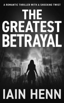 THE GREATEST BETRAYAL: A romantic thriller with a shocking twist THE GREATEST BETRAYAL: A romantic thriller with a shocking twist