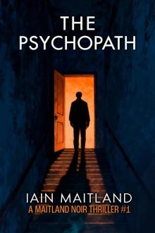 The Psychopath: A Maitland Noir Thriller #1 The Psychopath: A Maitland Noir Thriller #1