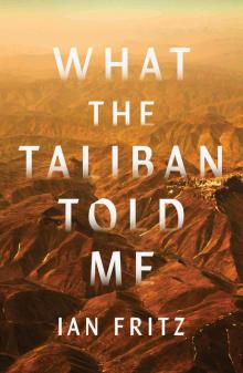 What the Taliban Told Me What the Taliban Told Me