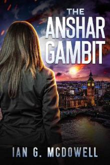The Anshar Gambit (The Alice Knight Series - A Near-Future, Dystopian, Sci-Fi Thriller) The Anshar Gambit (The Alice Knight Series - A Near-Future, Dystopian, Sci-Fi Thriller)