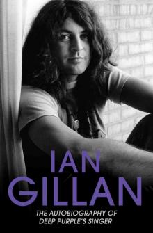 Ian Gillan: The Autobiography of Deep Purple’s Singer Ian Gillan: The Autobiography of Deep Purple’s Singer