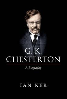 G. K. Chesterton:A Biography G. K. Chesterton:A Biography