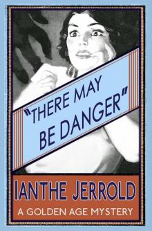 There May Be Danger There May Be Danger