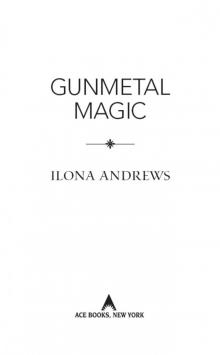 Gunmetal Magic: A Novel in the World of Kate Daniels Gunmetal Magic: A Novel in the World of Kate Daniels