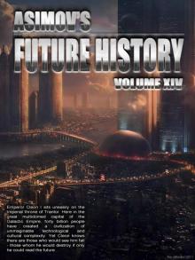 Asimov’s Future History Volume 14 Asimov’s Future History Volume 14