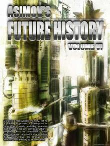 Asimov’s Future History Volume 6 Asimov’s Future History Volume 6