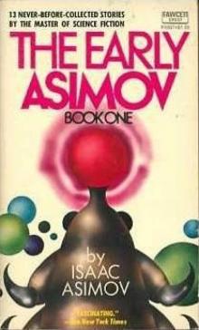 The Early Asimov. Volume 1 The Early Asimov. Volume 1