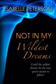 Not In My Wildest Dreams (Dream Series) Not In My Wildest Dreams (Dream Series)