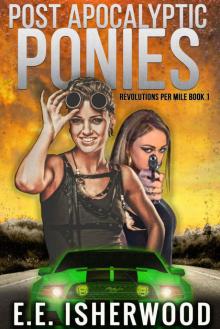 Post Apocalyptic Ponies: Revolutions Per Mile, Book 1 Post Apocalyptic Ponies: Revolutions Per Mile, Book 1