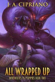 All Wrapped Up: An Urban Fantasy Adventure (Werewolves vs. Mummies Book 2)