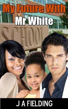 My Future With Mr White My Future With Mr White