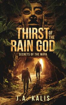 Thirst of the Rain God- Secrets of the Maya Thirst of the Rain God- Secrets of the Maya