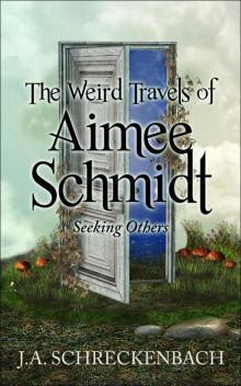The Weird Travels of Aimee Schmidt: Seeking Others