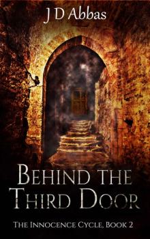 Behind the Third Door: The Innocence Cycle, Book 2 Behind the Third Door: The Innocence Cycle, Book 2