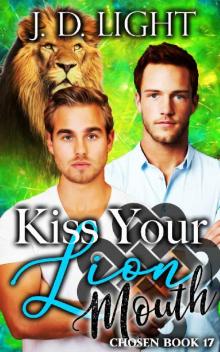 Kiss Your Lion Mouth: Chosen Book 17 Kiss Your Lion Mouth: Chosen Book 17