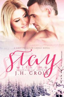 Stay With Me, Contemporary Romance (Last Frontier Lodge Novels Book 5) Stay With Me, Contemporary Romance (Last Frontier Lodge Novels Book 5)