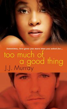 Too Much of a Good Thing Too Much of a Good Thing