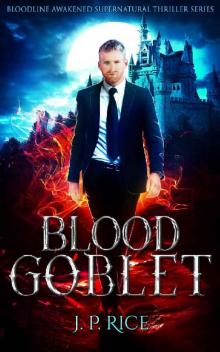 Blood Goblet (Bloodline Awakened Supernatural Thriller Series Book 4) Blood Goblet (Bloodline Awakened Supernatural Thriller Series Book 4)