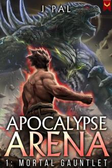 Apocalypse Arena 1: Mortal Gauntlet: A LitRPG Adventure