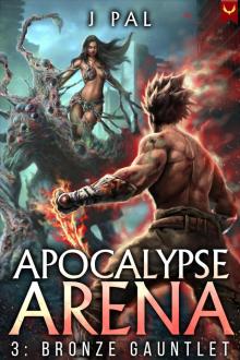 Apocalypse Arena 3: Bronze Gauntlet: A LitRPG Adventure Apocalypse Arena 3: Bronze Gauntlet: A LitRPG Adventure