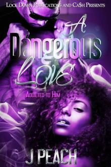 A Dangerous Love: Addicted To Him