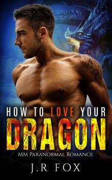 Gay Romance: How to Love Your Dragon (MM Gay Mpreg Romance)(Paranormal Dragon Shifter Romance) Gay Romance: How to Love Your Dragon (MM Gay Mpreg Romance)(Paranormal Dragon Shifter Romance)