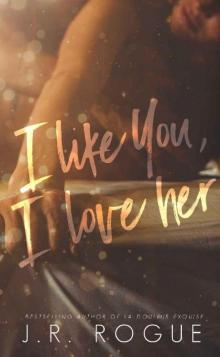 I Like You, I Love Her: A Novel